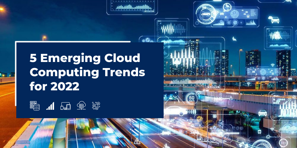 Emerging Cloud Computing Trends for 2022
