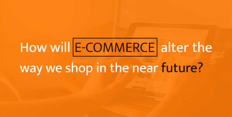 How-will-E-commerce-alter-the-way-we-shop-in-the-near-future